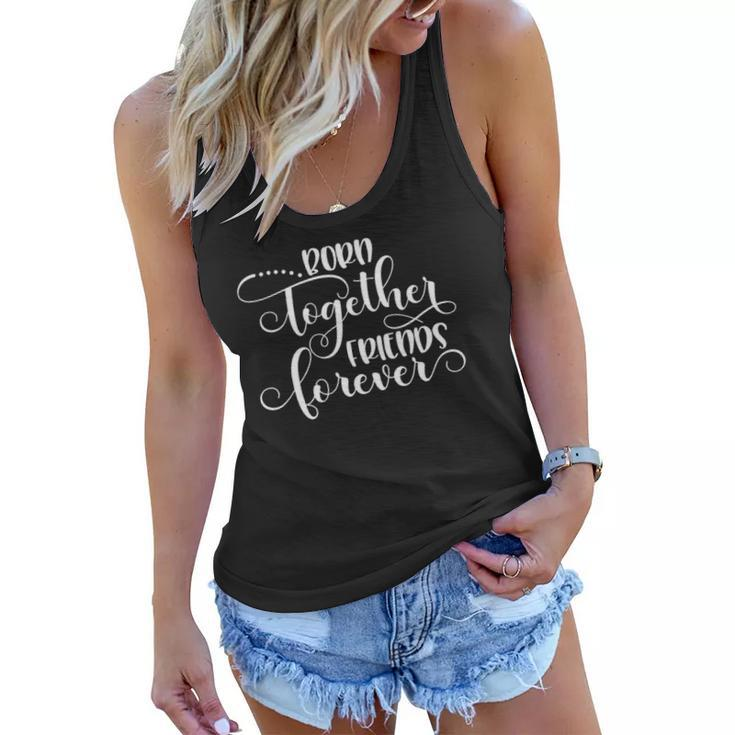 Womens Born Together Friends Forever Twins Girls Sisters Outfit Women Flowy Tank