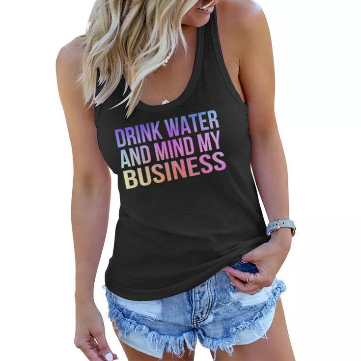 Womens Drink Water And Mind My Business Sarcastic Funny Women Flowy Tank