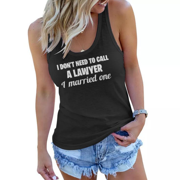 Womens Funny I Dont Need To Call A Lawyer I Married One Spouse Women Flowy Tank