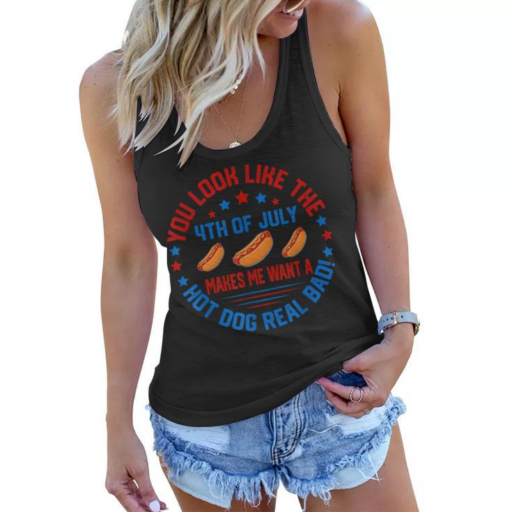 You Look Like 4Th Of July Makes Me Want A Hot Dog Real Bads  Women Flowy Tank