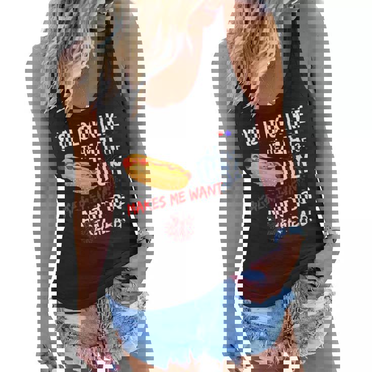 You Look Like 4Th Of July Makes Me Want A Hot Dogs Real Bad  Women Flowy Tank