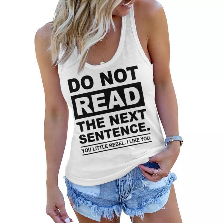 Do Not Read The Next Sentence You Little Rebel I Like You Funny Saying Women Flowy Tank