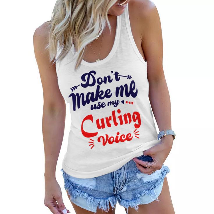 Dont Make Me Use My Curling Voice  Women Flowy Tank