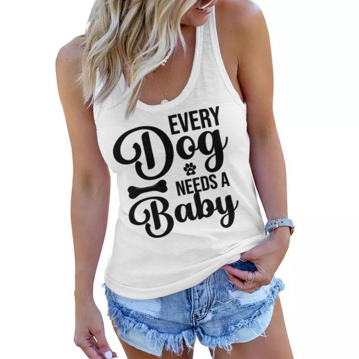 Every Dog Needs A Baby  768 Trending Shirt Women Flowy Tank