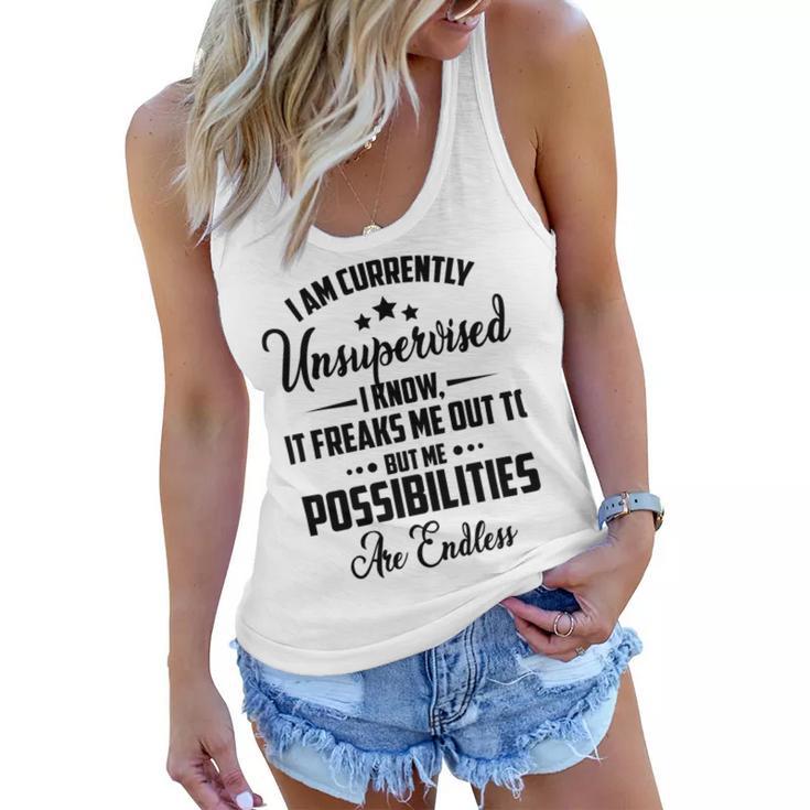 I Am Currently Unsupervised I Know It Freaks Me Out To But The Possibilities Are Endlesspng V2 Women Flowy Tank