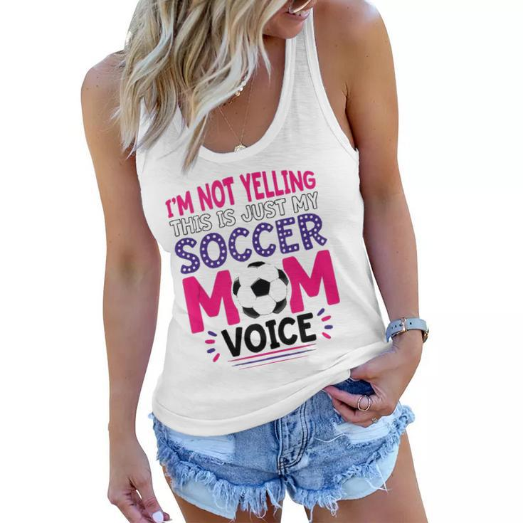 Im Not Yelling This Is Just My Soccer Mom Voice Funny  Women Flowy Tank