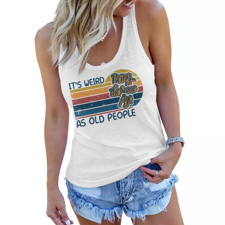 Its Weird Being The Same Age As Old People Retro Sarcastic   V2 Women Flowy Tank