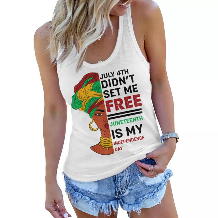 July 4Th Didnt Set Me Free Juneteenth Is My Independence Day V5  Women Flowy Tank