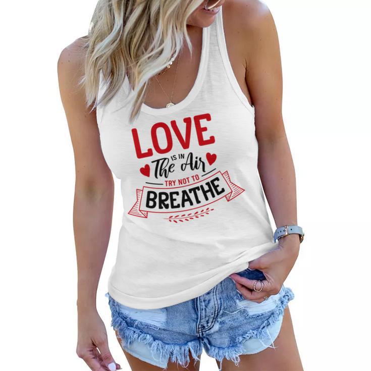 Love Is In The Air Try Not To Breathe 134 Trending Shirt Women Flowy Tank