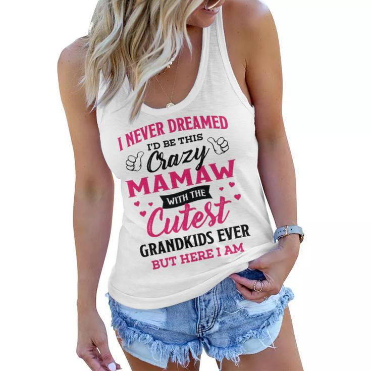 Mamaw Grandma Gift   I Never Dreamed I’D Be This Crazy Mamaw Women Flowy Tank
