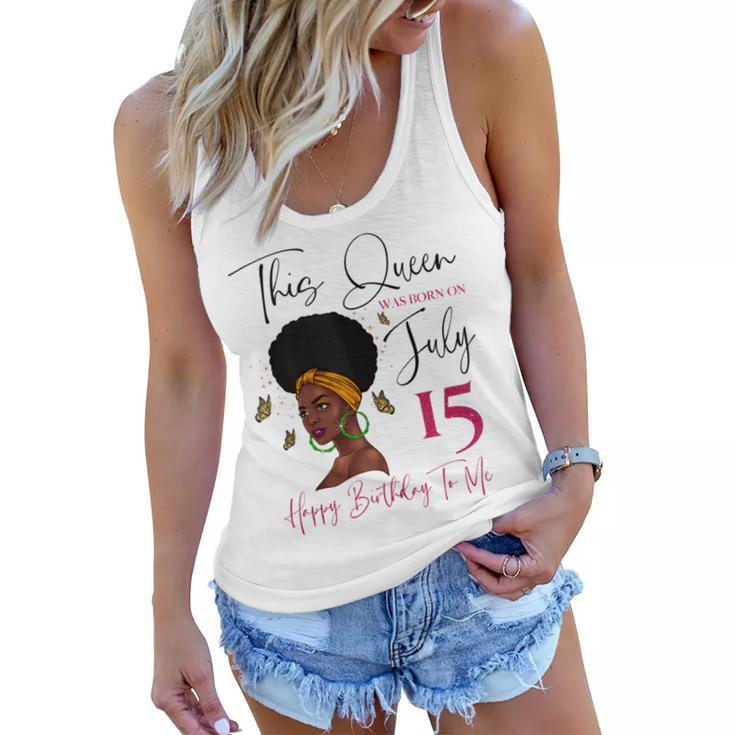 This Queen Was Born On July 15 Happy Birthday To Me  Women Flowy Tank