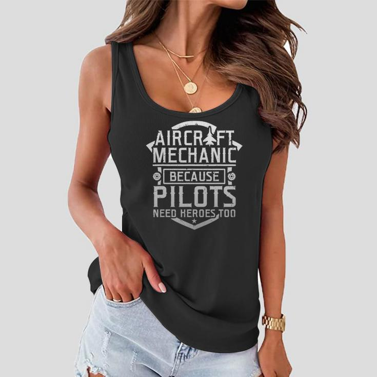 Aircraft Mechanic Because Pilots Need Heroes Too Women Flowy Tank