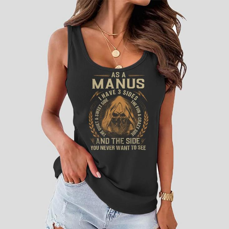 As A Manus I Have A 3 Sides And The Side You Never Want To See Women Flowy Tank