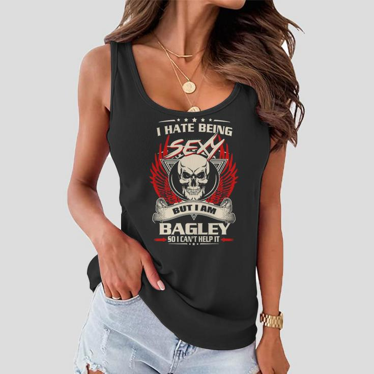 Bagley Name Gift I Hate Being Sexy But I Am Bagley Women Flowy Tank