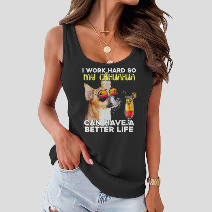 Chihuahua I Work Hard So My Chihuahua Can Have A Better Life Women Flowy Tank