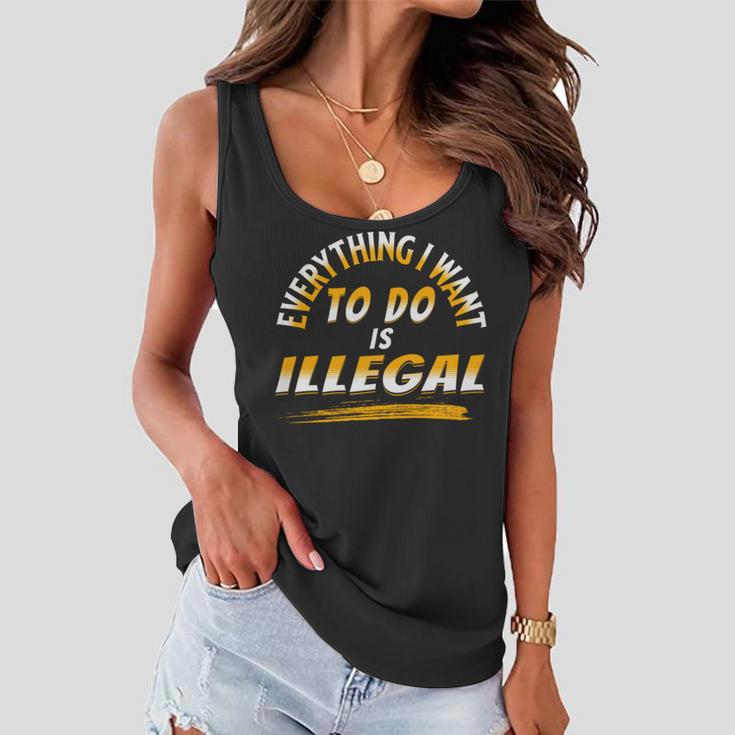 Everything I Want To Do Is Illegal V3 Women Flowy Tank