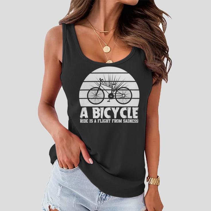 Funny Bicycle I Ride Fun Hobby Race Quote A Bicycle Ride Is A Flight From Sadness Women Flowy Tank