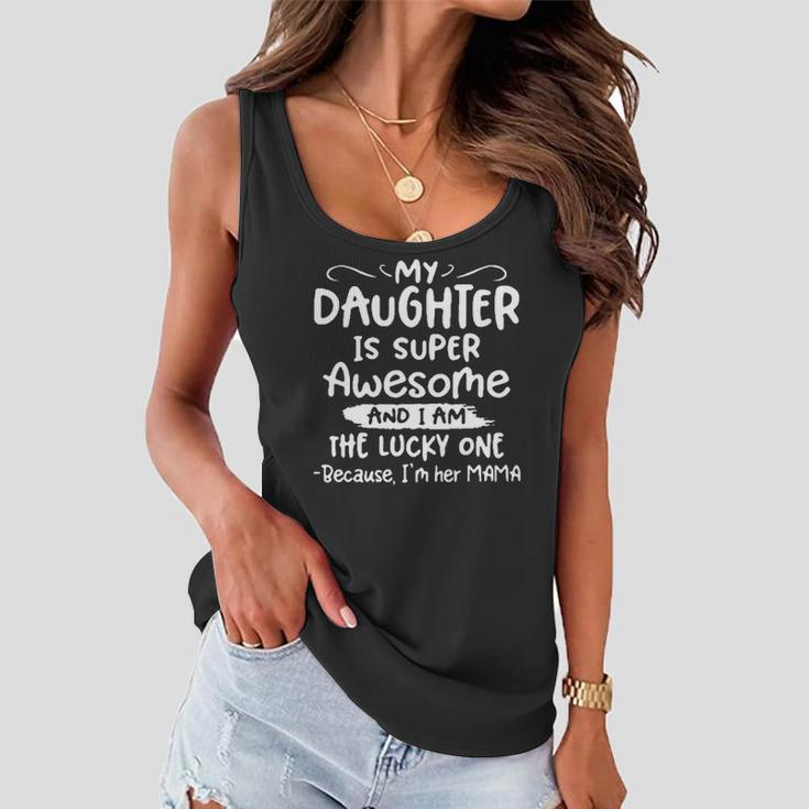 Funny My Daughter Is Super Awesome And I Am The Lucky One Women Flowy Tank