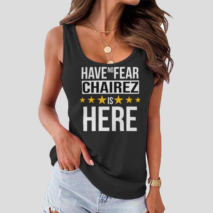 Have No Fear Chairez Is Here Name Women Flowy Tank