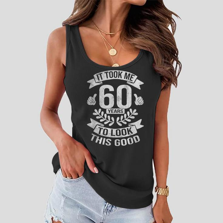 It Took Me 60 Years To Look This Good 60Th Birthday Women Flowy Tank
