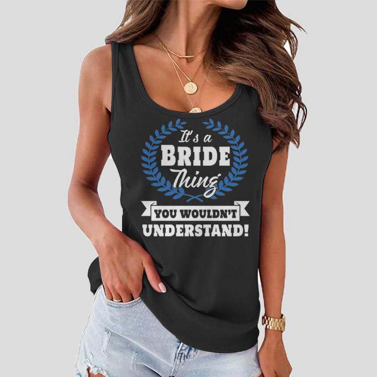 Its A Bride Thing You Wouldnt UnderstandShirt Bride Shirt For Bride A Women Flowy Tank
