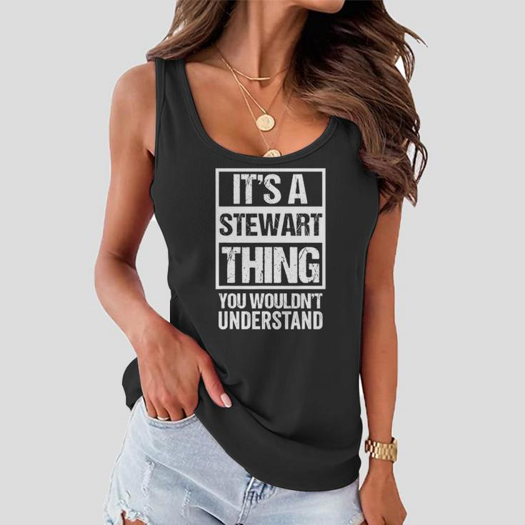 Its A Stewart Thing You Wouldnt Understand First Name Women Flowy Tank