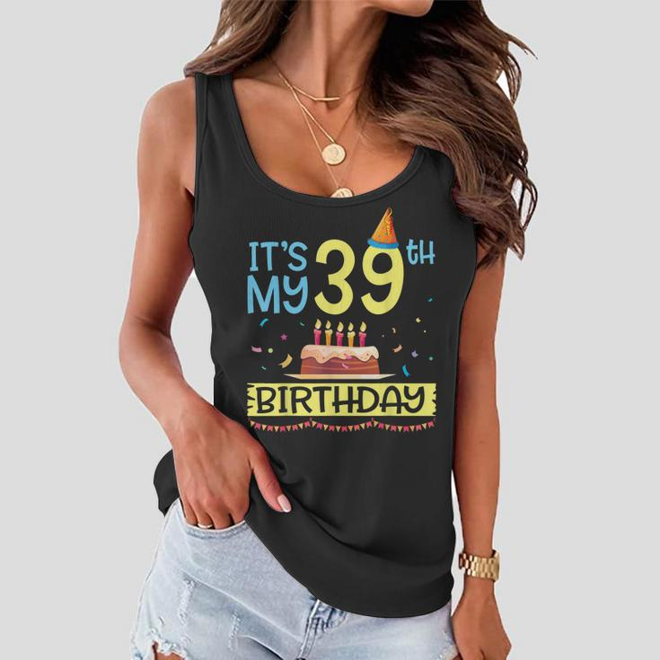 Its My 39Th Birthday Happy 39 Years Dad Mommy Son Daughter Women Flowy Tank