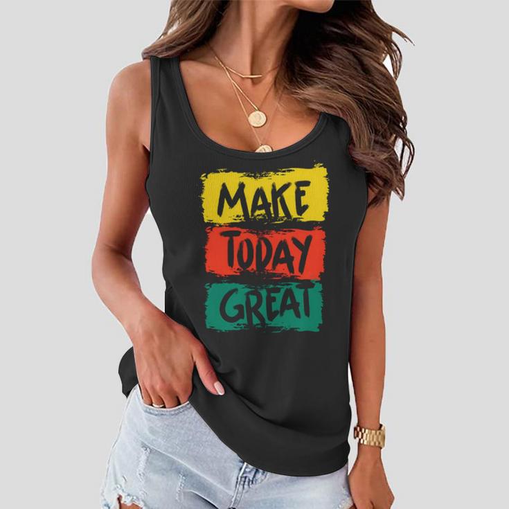 Make Today Great 116 Trending Shirt Women Flowy Tank