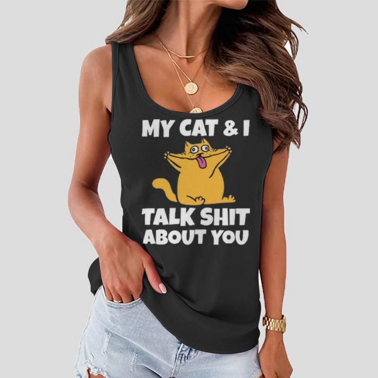 My Cat And I Talk Shit About You 310 Shirt Women Flowy Tank