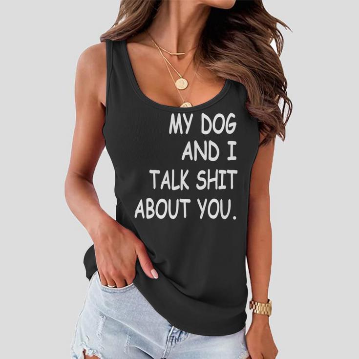 My Dog And I Talk About You Funny For Dogs Lovers 413 Trending Shirt Women Flowy Tank