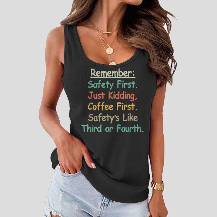 Remember Safety First Just Kidding Coffee FirstWomen Flowy Tank