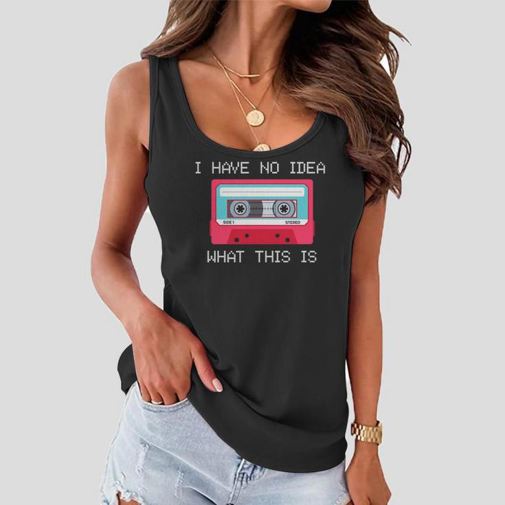 Retro Cassette Mix Tape I Have No Idea What This Is Music Women Flowy Tank