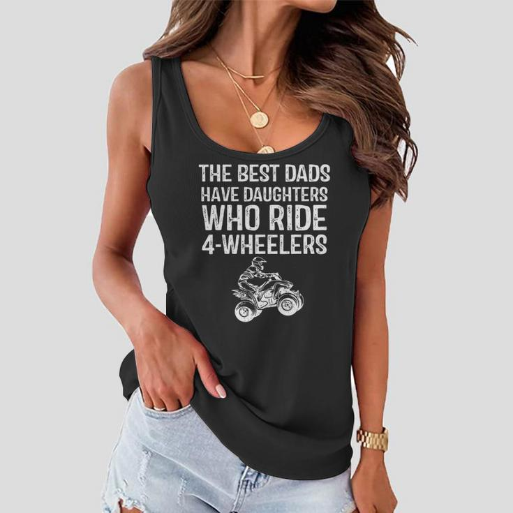 The Best Dads Have Daughters Who Ride 4 Wheelers Fathers Day Women Flowy Tank