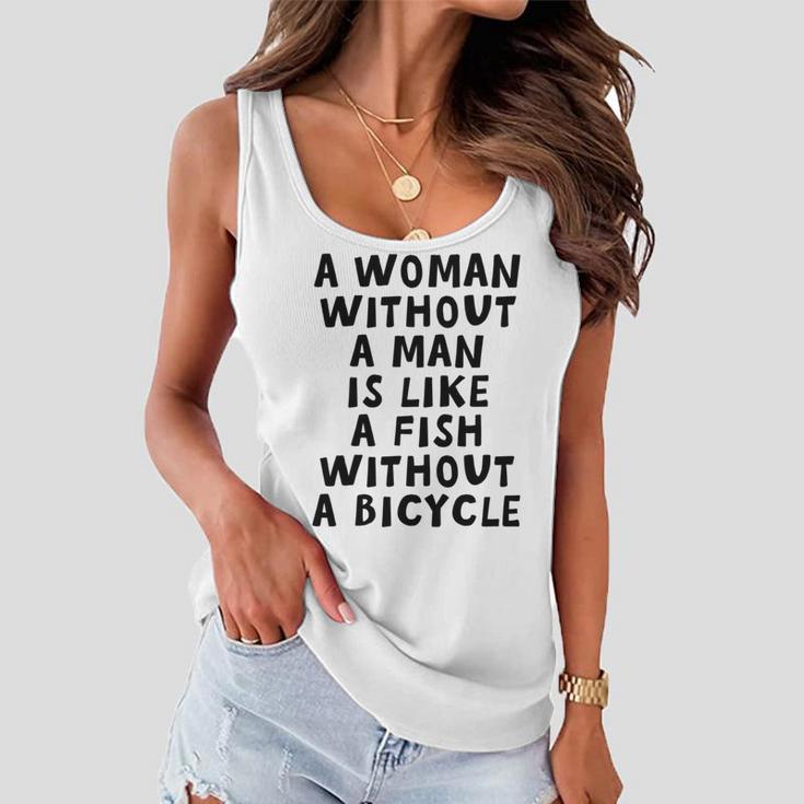 A Woman Without A Man Is Like A Fish Without A Bicycle Women Flowy Tank