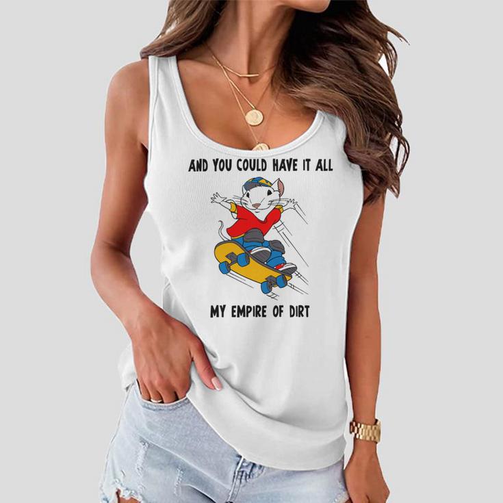 And You Could Have It All My Empire Of Dirt Women Flowy Tank