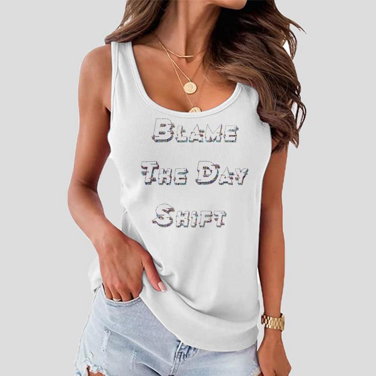 Blame The Day ShiftShirt For Night Shifters Women Flowy Tank