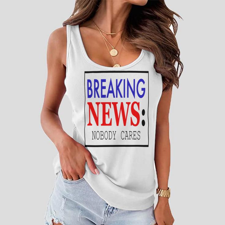 Breaking News - Nobody Cares Women Flowy Tank