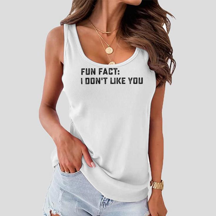 Fun Fact I Dont Like You V2 Women Flowy Tank