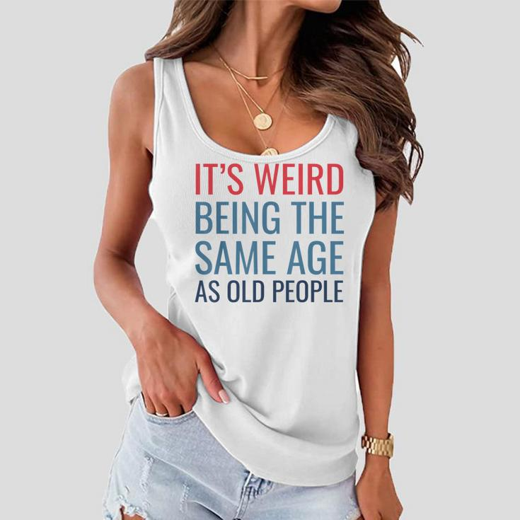 Funny Its Weird Being The Same Age As Old People Women Flowy Tank