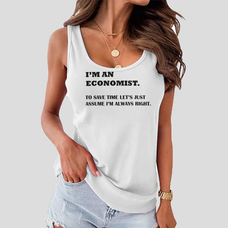 Im An Economist To Save Time Lets Just Assume Im Always Right Women Flowy Tank