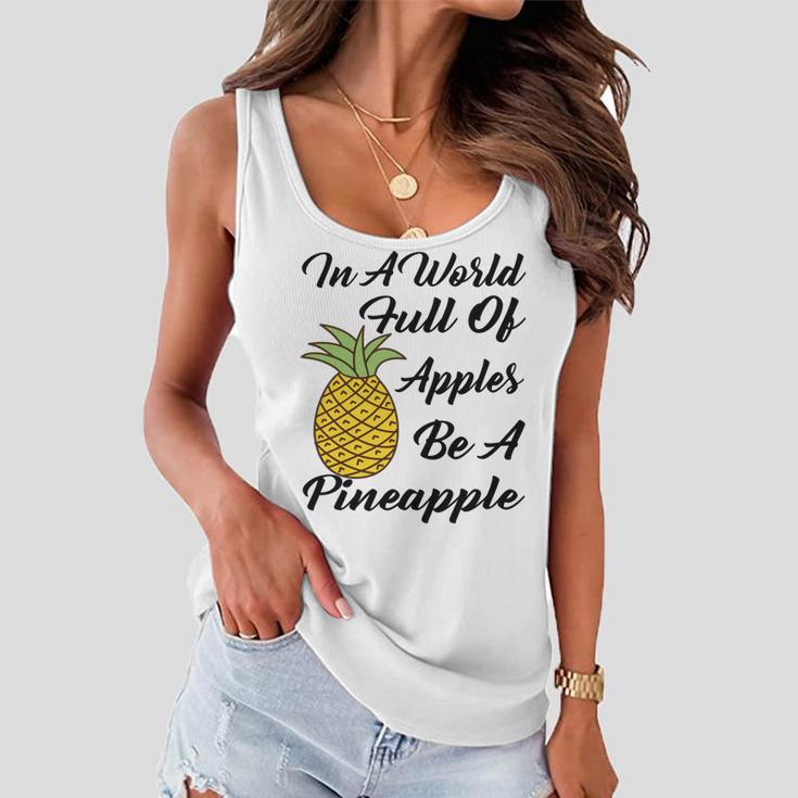 In A World Full Of Apples Be A Pineapple Funny Pineapple Gift Pineapple Lover Women Flowy Tank