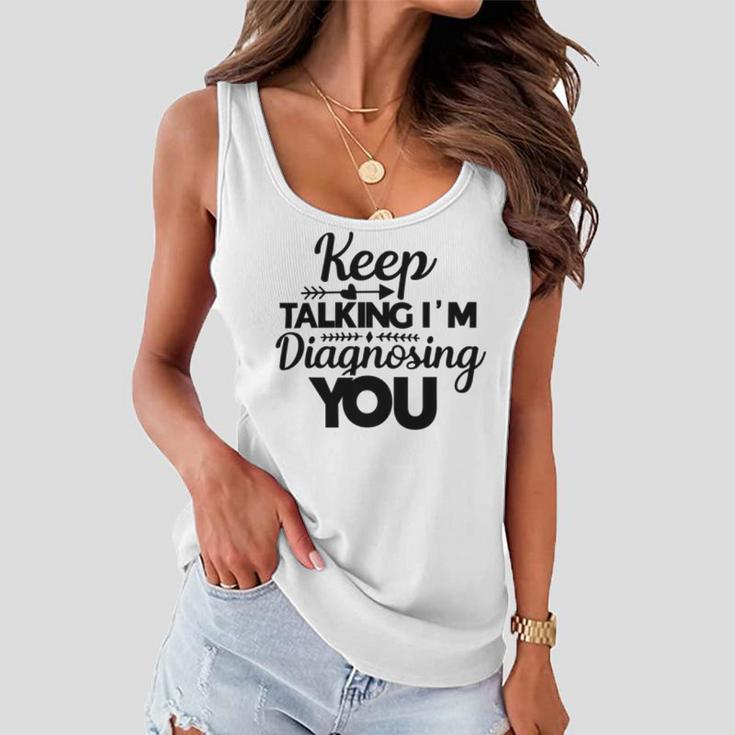 Keep Talking Im Diagnosing You 89 Trending Shirt Women Flowy Tank