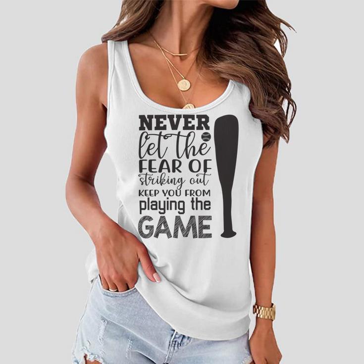 Never Let The Fear Of Striking Out Keep You From Playing The Game Women Flowy Tank