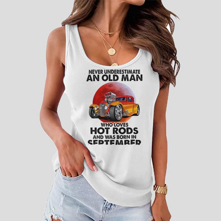 September Old Man Loves Hot Rods Never Underestimate An Old Man Who Loves Hot Rods And Was Born In Women Flowy Tank