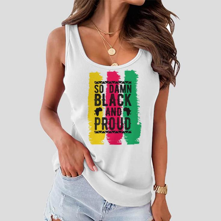 So Damn Black And Proud Black History Month Women Flowy Tank