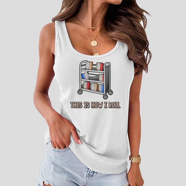 This Is How I Roll Librarian Gifts Bookworm Reading Library Women Flowy Tank