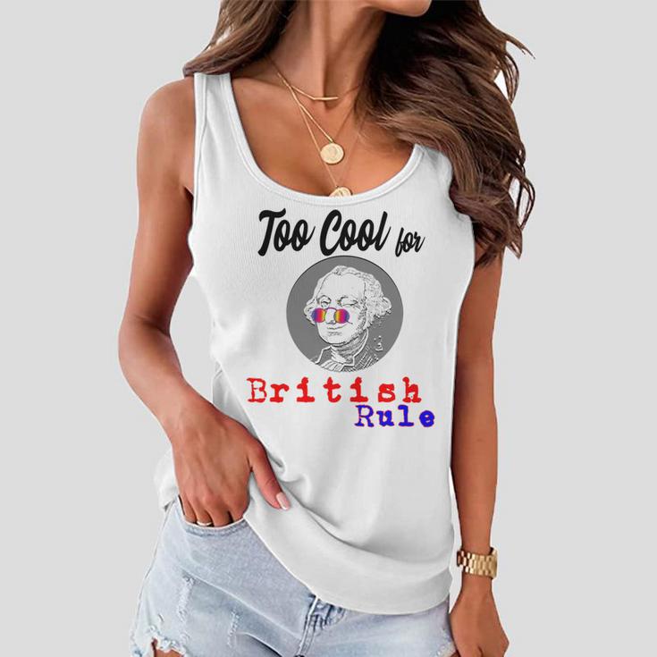 Too Cool For British Rule Happy 4Th Of July Women Flowy Tank