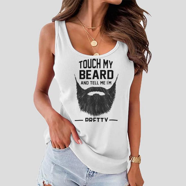 Touch My Beard And Tell Me Im Pretty 289 Shirt Women Flowy Tank