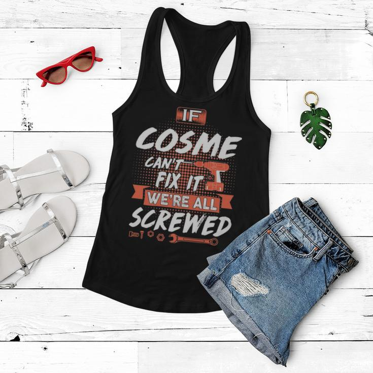 Cosme Name Gift If Cosme Cant Fix It Were All Screwed Women Flowy Tank