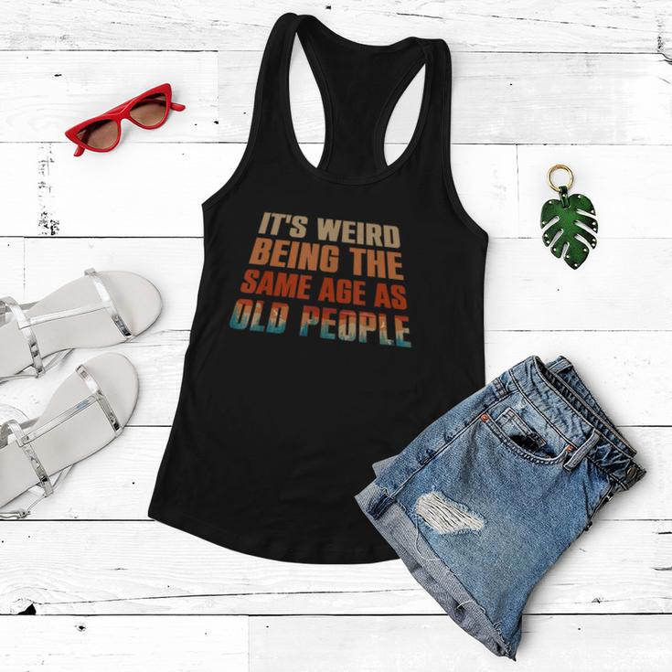 Its Weird Being The Same Age As Old People Funny Vintage Women Flowy Tank